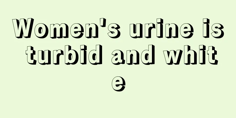 Women's urine is turbid and white