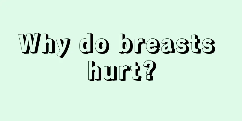 Why do breasts hurt?