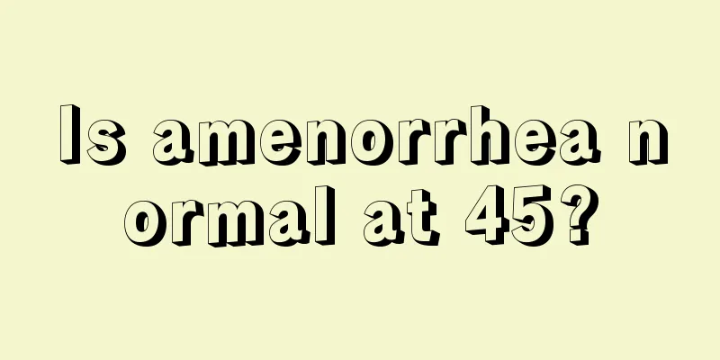 Is amenorrhea normal at 45?