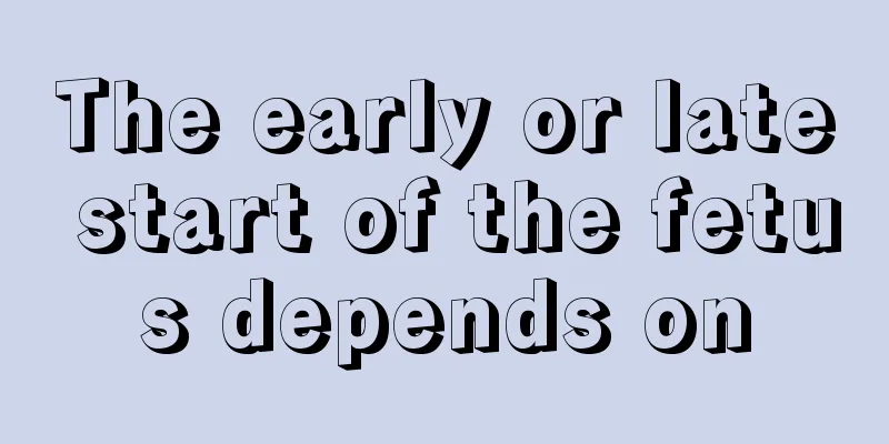 The early or late start of the fetus depends on