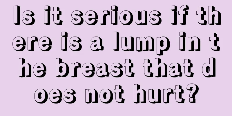 Is it serious if there is a lump in the breast that does not hurt?