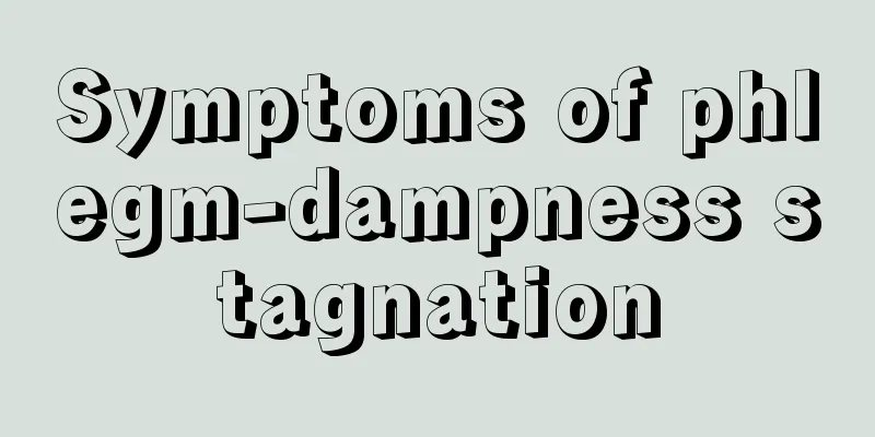 Symptoms of phlegm-dampness stagnation