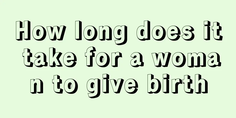 How long does it take for a woman to give birth