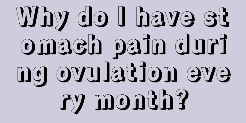 Why do I have stomach pain during ovulation every month?