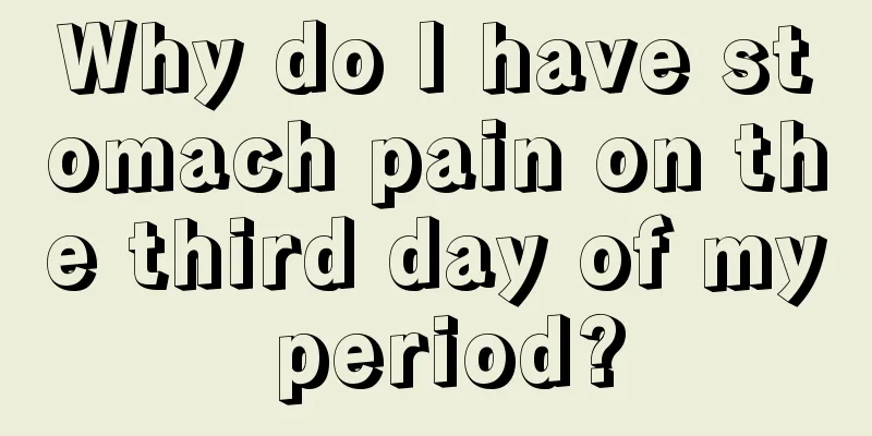 Why do I have stomach pain on the third day of my period?