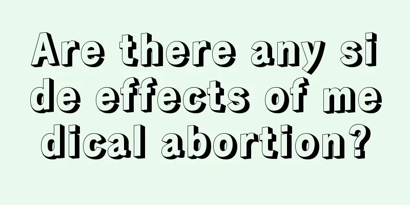 Are there any side effects of medical abortion?