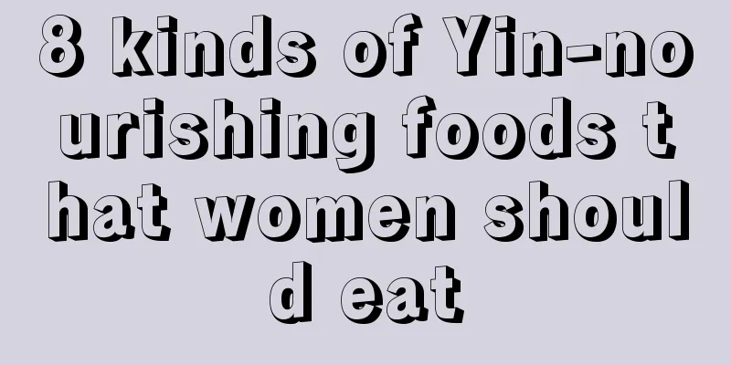 8 kinds of Yin-nourishing foods that women should eat