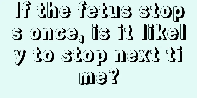 If the fetus stops once, is it likely to stop next time?