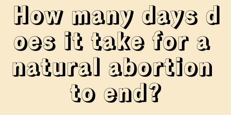 How many days does it take for a natural abortion to end?