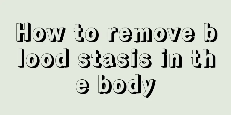 How to remove blood stasis in the body