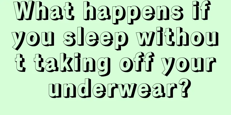 What happens if you sleep without taking off your underwear?