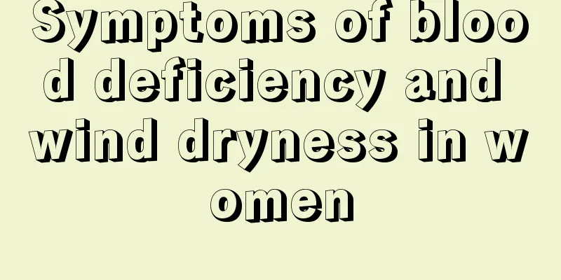 Symptoms of blood deficiency and wind dryness in women