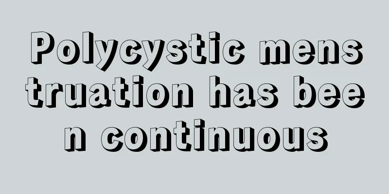 Polycystic menstruation has been continuous