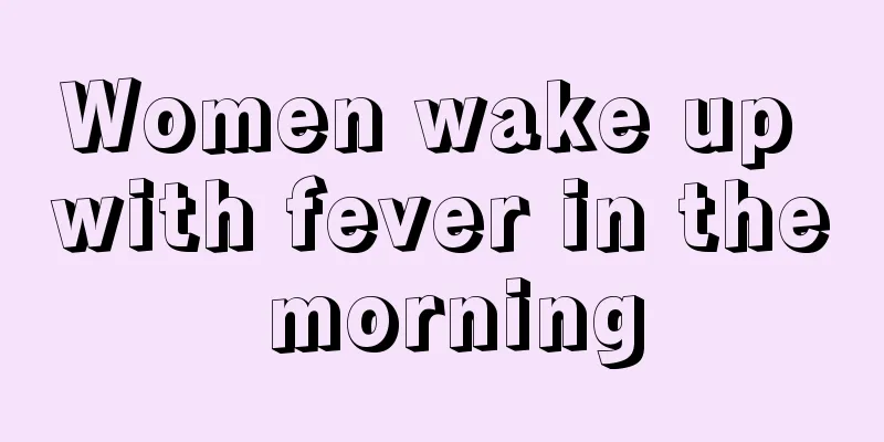 Women wake up with fever in the morning