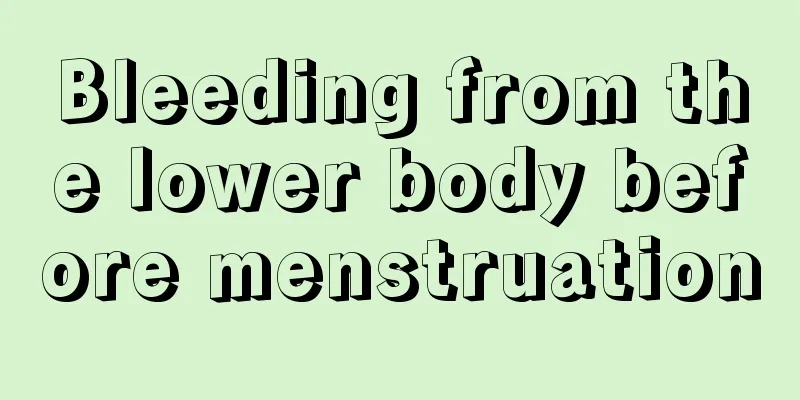 Bleeding from the lower body before menstruation