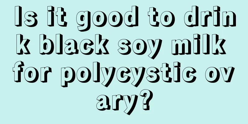 Is it good to drink black soy milk for polycystic ovary?