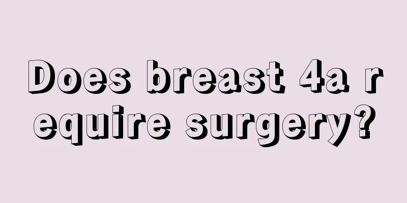 Does breast 4a require surgery?