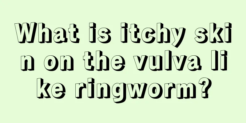 What is itchy skin on the vulva like ringworm?