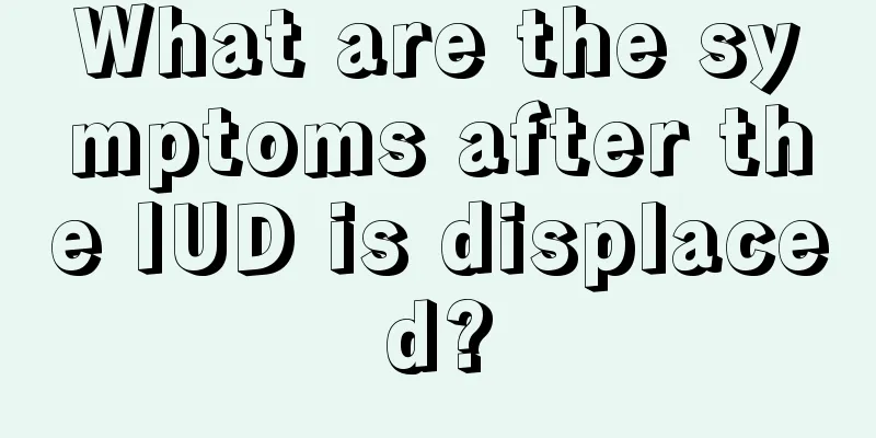 What are the symptoms after the IUD is displaced?