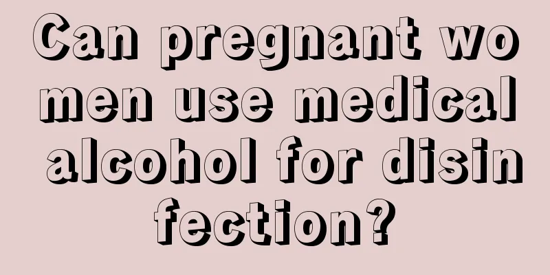 Can pregnant women use medical alcohol for disinfection?