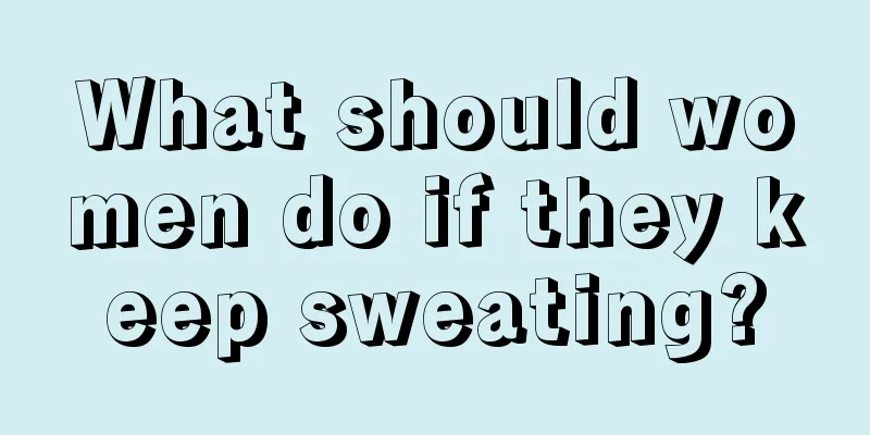 What should women do if they keep sweating?