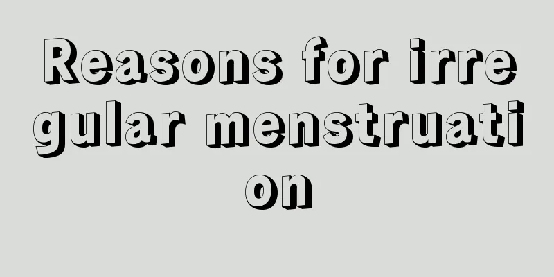 Reasons for irregular menstruation