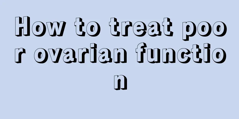 How to treat poor ovarian function