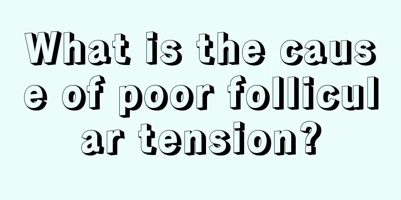 What is the cause of poor follicular tension?