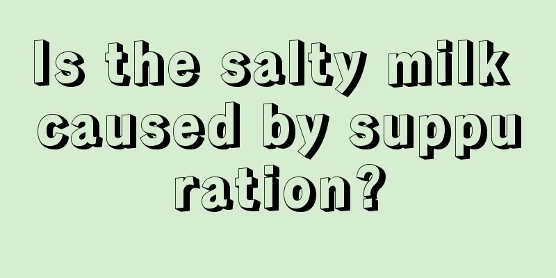 Is the salty milk caused by suppuration?