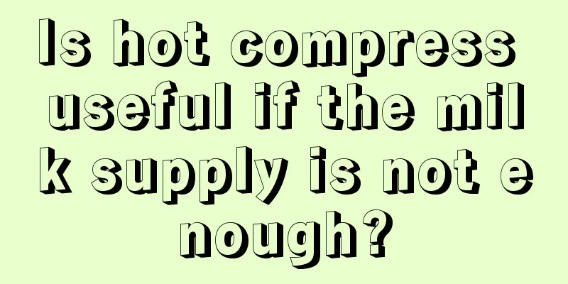 Is hot compress useful if the milk supply is not enough?