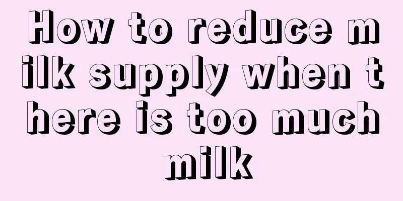 How to reduce milk supply when there is too much milk