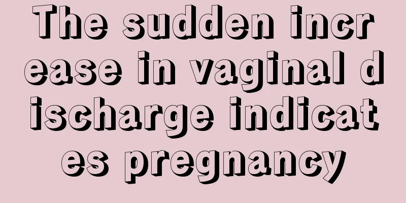 The sudden increase in vaginal discharge indicates pregnancy