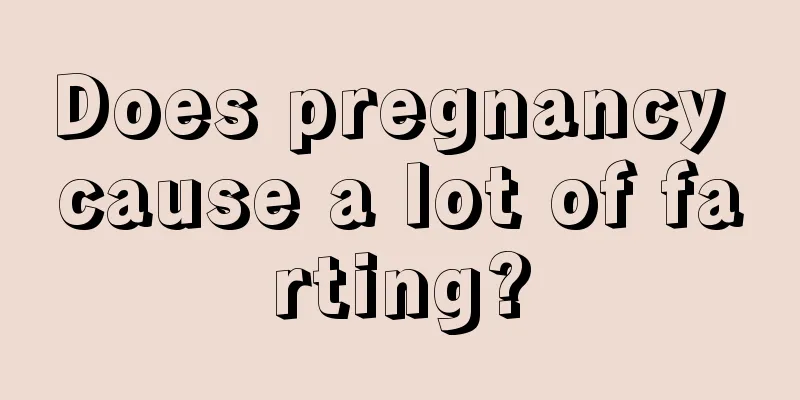 Does pregnancy cause a lot of farting?