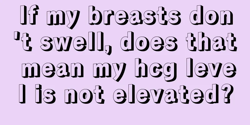 If my breasts don't swell, does that mean my hcg level is not elevated?