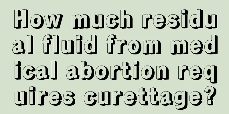 How much residual fluid from medical abortion requires curettage?