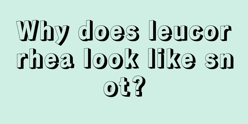 Why does leucorrhea look like snot?