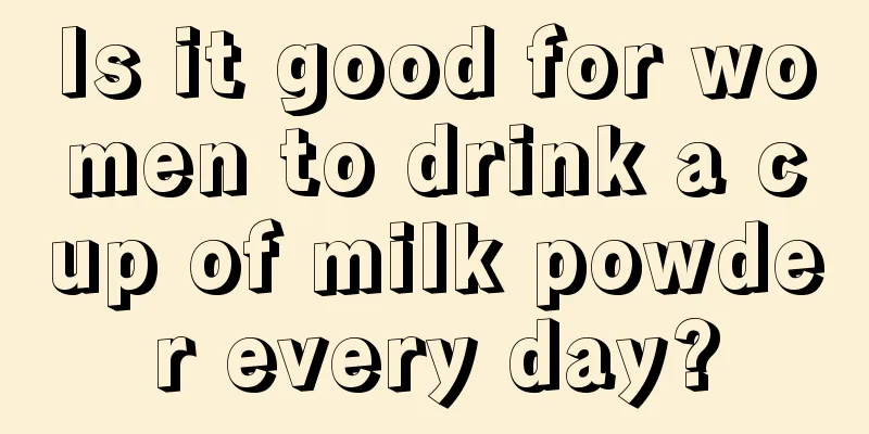 Is it good for women to drink a cup of milk powder every day?