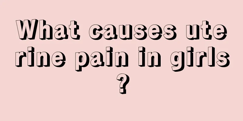 What causes uterine pain in girls?