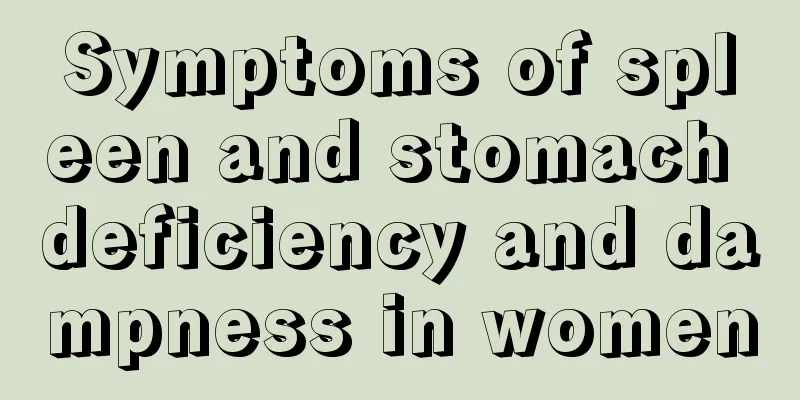 Symptoms of spleen and stomach deficiency and dampness in women