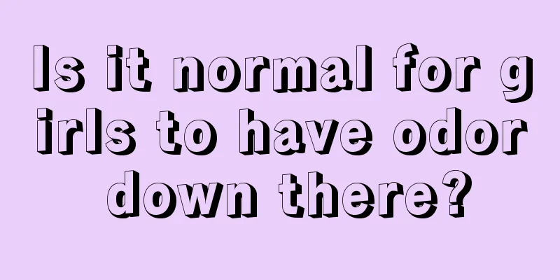 Is it normal for girls to have odor down there?