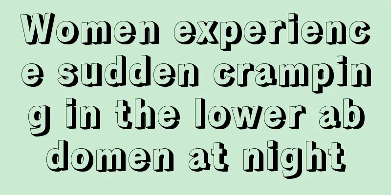 Women experience sudden cramping in the lower abdomen at night