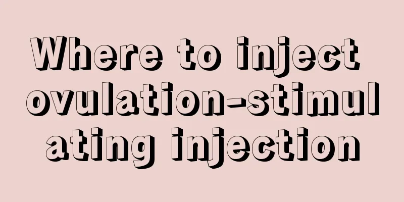 Where to inject ovulation-stimulating injection