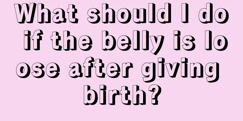 What should I do if the belly is loose after giving birth?