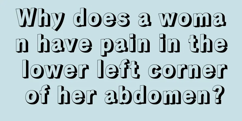 Why does a woman have pain in the lower left corner of her abdomen?