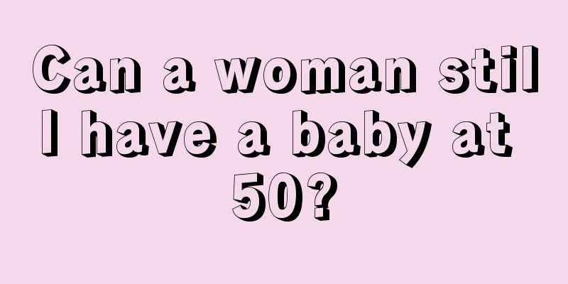 Can a woman still have a baby at 50?