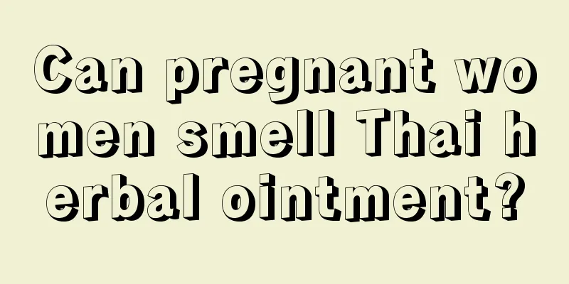 Can pregnant women smell Thai herbal ointment?