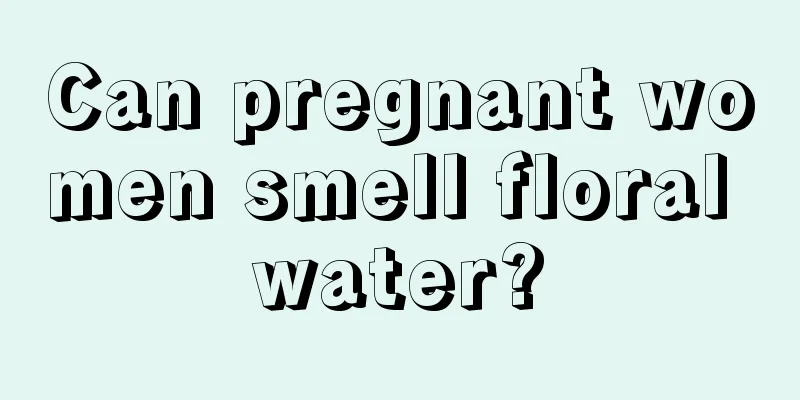 Can pregnant women smell floral water?