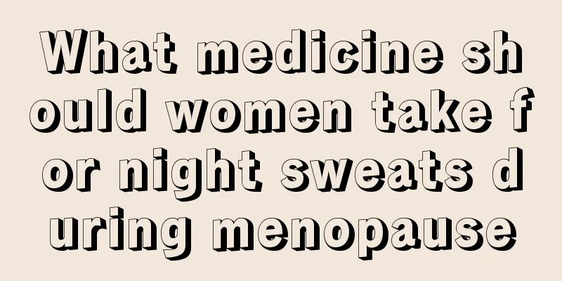 What medicine should women take for night sweats during menopause