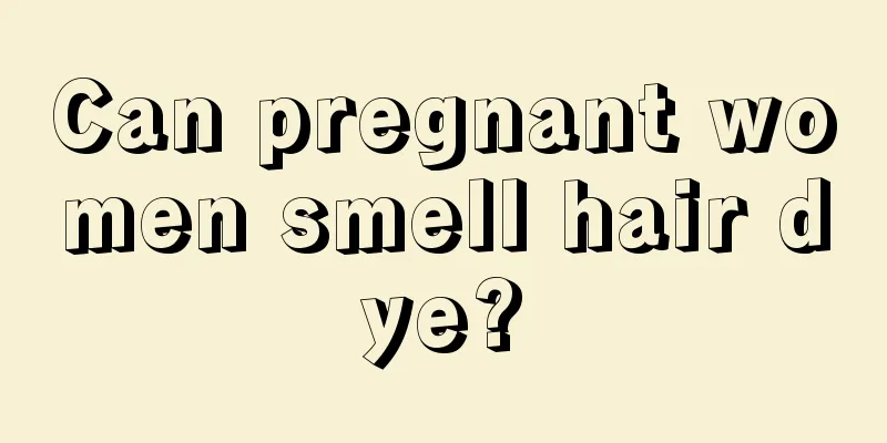 Can pregnant women smell hair dye?