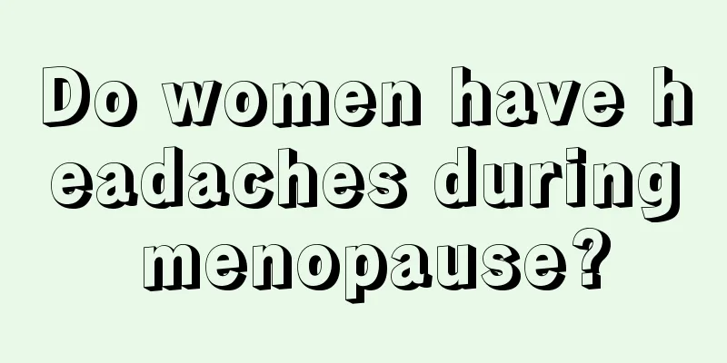 Do women have headaches during menopause?